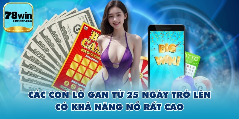 Các con lô gan từ 25 ngày trở lên có khả năng nổ rất cao