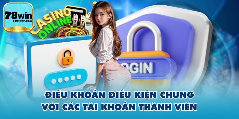 Điều khoản điều kiện chung với các tài khoản thành viên