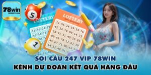 Soi Cầu 247 Vip 78WIN - Kênh Dự Đoán Kết Quả Hàng Đầu